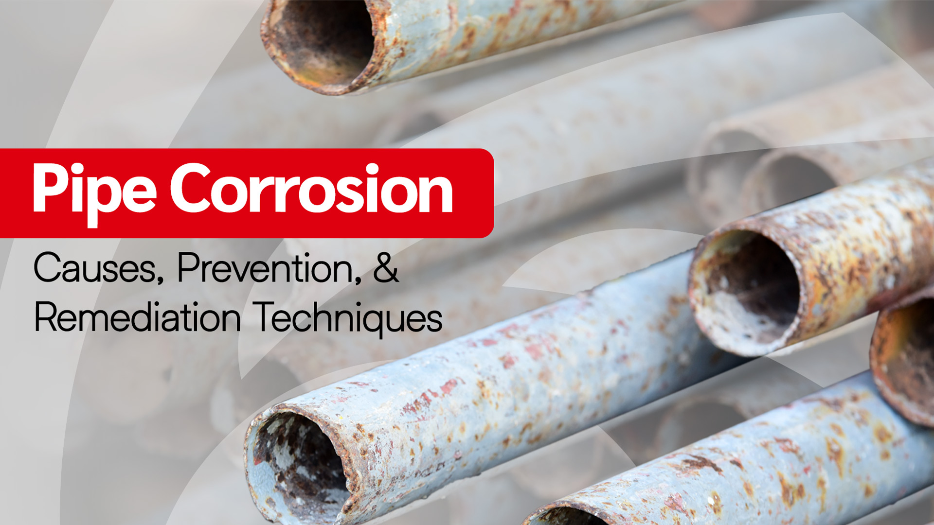 Pipe Corrosion: Causes,Prevention,and Remediation Techniques