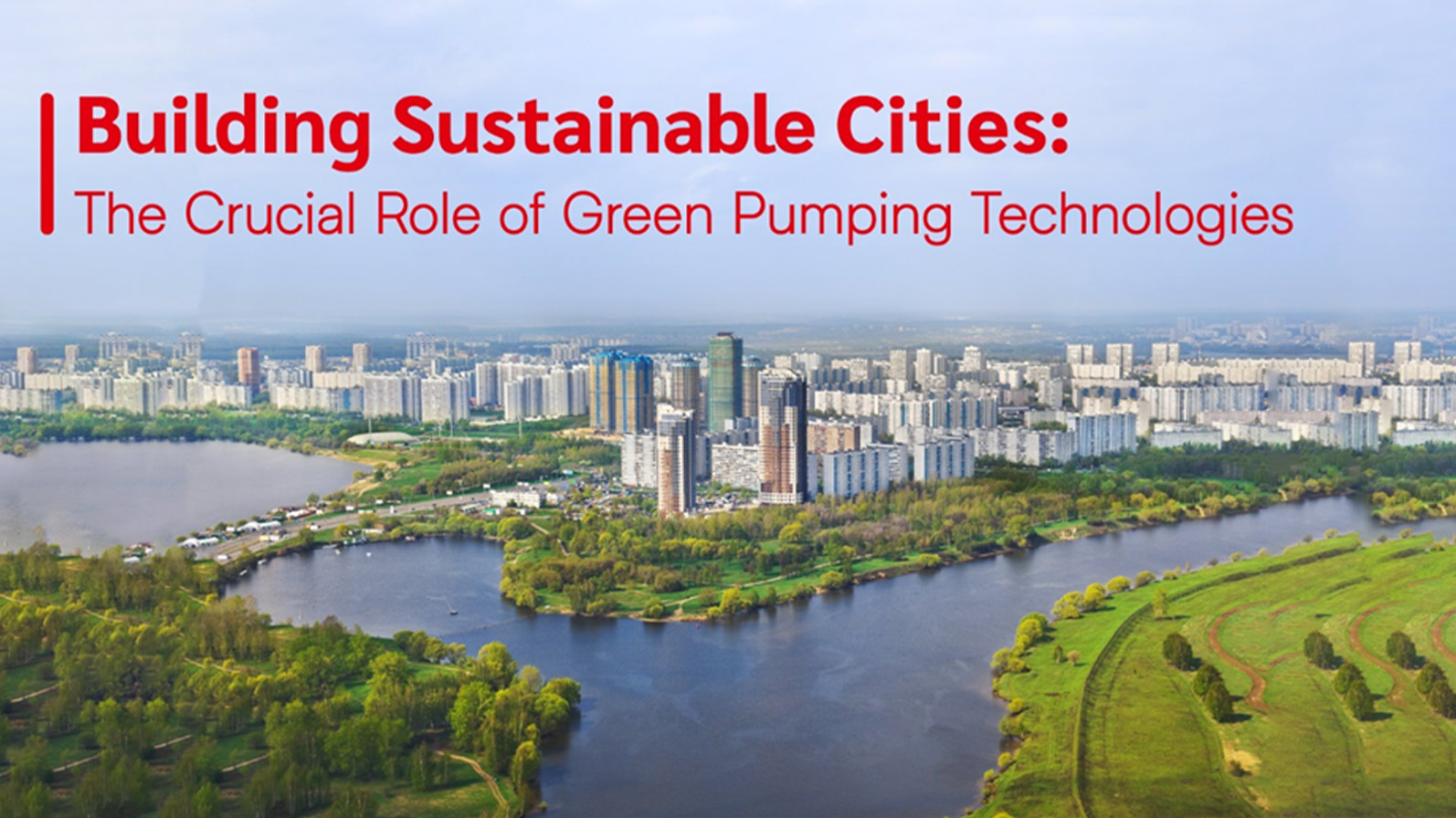 Building Sustainable Cities: The Crucial Role of Green Pumping Technologies