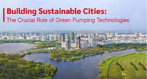 Building Sustainable Cities: The Crucial Role of Green Pumping Technologies